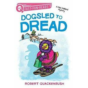 Dogsled to Dread: A Miss Mallard Mystery, Paperback - Robert Quackenbush imagine