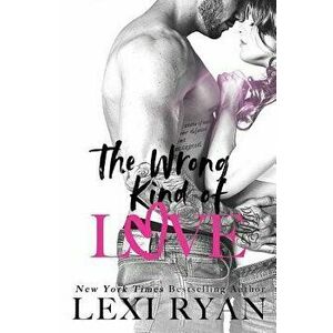 The Wrong Kind of Love, Paperback - Lexi Ryan imagine