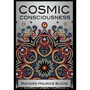 Cosmic Consciousness, Hardcover - M. D. Richard Maurice Bucke imagine