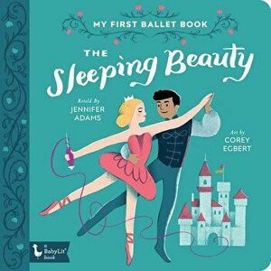 The Sleeping Beauty: My First Ballet Book, Hardcover - Jennifer Adams imagine