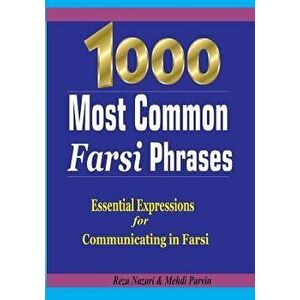 1000 Most Common Farsi Phrases: Essential Expressions for Communicating in Farsi, Paperback - Reza Nazari imagine