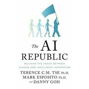 The AI Republic: Building the Nexus Between Humans and Intelligent Automation, Paperback - Mark Esposito imagine