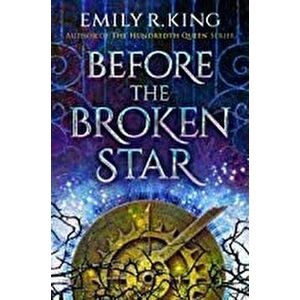 Before the Broken Star, Paperback - Emily R. King imagine
