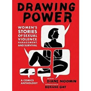 Drawing Power: Women's Stories of Sexual Violence, Harassment, and Survival, Paperback - Diane Noomin imagine