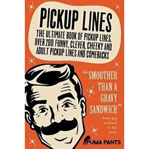 Pickup Lines: The Ultimate Book of Pickup Lines. Over 200 Funny, Clever, Cheeky and Adult Pickup Lines and Comebacks, Paperback - Puma Pants imagine