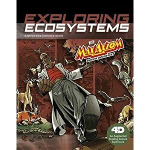 Exploring Ecosystems with Max Axiom Super Scientist: 4D an Augmented Reading Science Experience, Paperback - Agnieszka Jozefina Biskup imagine