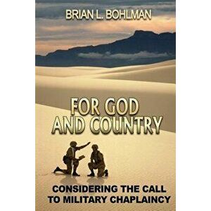 For God and Country: Considering the Call to Military Chaplaincy, Paperback - Brian Bohlman imagine