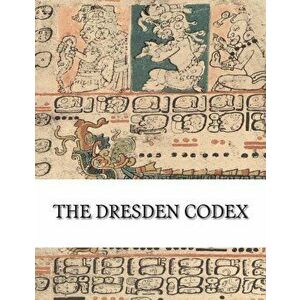 The Dresden Codex: Full Color Photographic Reproduction, Paperback - Unknown imagine