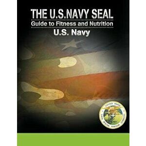 The U.S. Navy Seal Guide to Fitness and Nutrition, Paperback - U. S. Navy imagine