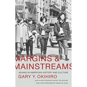 Margins and Mainstreams: Asians in American History and Culture, Paperback - Gary Y. Okihiro imagine