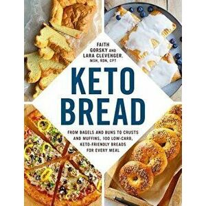 Keto Bread: From Bagels and Buns to Crusts and Muffins, 100 Low-Carb, Keto-Friendly Breads for Every Meal, Paperback - Faith Gorsky imagine