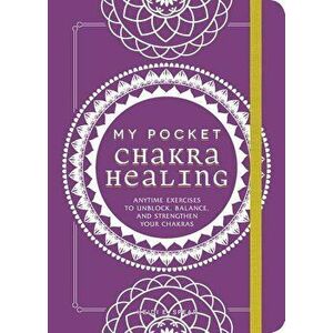 My Pocket Chakra Healing: Anytime Exercises to Unblock, Balance, and Strengthen Your Chakras, Paperback - Heidi E. Spear imagine