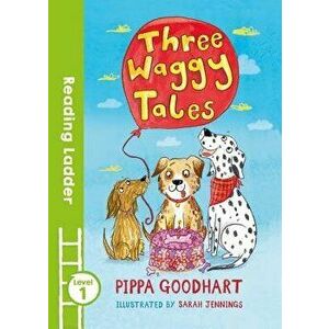 Three Waggy Tales: Level 1, Paperback - Pippa Goodhart imagine