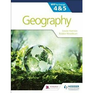 Geography for the Ib Myp 4&5: By Concept, Paperback - Louise Harrison imagine