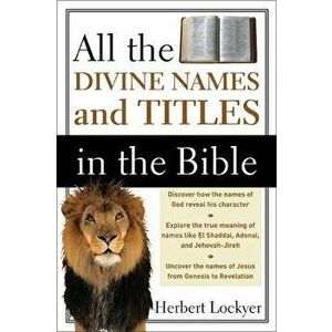 All the Divine Names and Titles in the Bible, Paperback - Herbert Lockyer imagine
