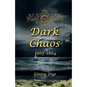 Dark Chaos (# 4 in the Bregdan Chronicles Historical Fiction Romance Series), Paperback - Ginny Dye imagine