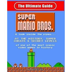 NES Classic: The Ultimate Guide to Super Mario Bros.: A Look Inside the Pipes?. at the History, Super Cheats & Secret Levels of One, Paperback - Black imagine