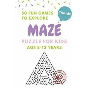 Maze Puzzle for Kids Age 8-12 Years, 50 Fun Triangle Maze to Explore: Activity Book for Kids, Children Books, Brain Games, Young Adults, Hobbies, Pape imagine