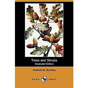 Trees and Shrubs (Illustrated Edition) (Dodo Press) - Arabella B. Buckley imagine