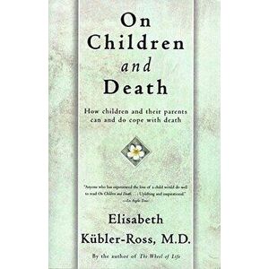 On Children and Death, Paperback - Elisabeth Kubler-Ross imagine