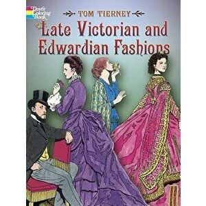 Late Victorian and Edwardian Fashions, Paperback - Tom Tierney imagine
