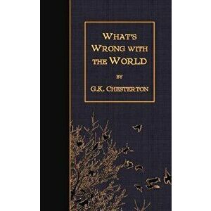 What's Wrong with the World, Paperback - G. K. Chesterton imagine