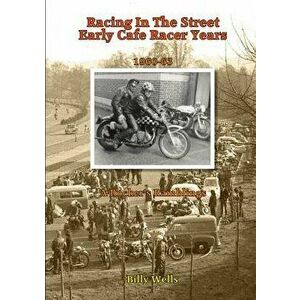 Racing in the Street. Early Cafe Racer Years, Paperback - Billy Wells imagine