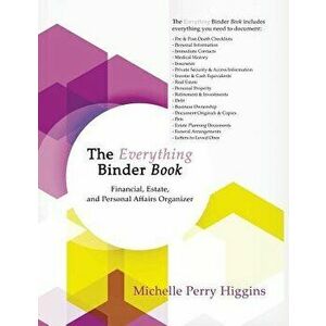 The Everything Binder Book: Financial, Estate, and Personal Affairs Organizer, Paperback - Michelle Higgins imagine