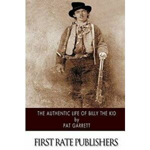 The Authentic Life of Billy the Kid - Pat Garrett imagine