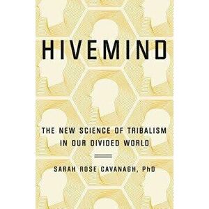 Hivemind: The New Science of Tribalism in Our Divided World, Hardcover - Sarah Rose Cavanagh imagine
