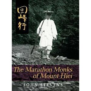 The Marathon Monks of Mount Hiei, Hardcover - John Stevens imagine