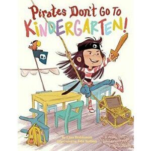 Pirates Don't Go to Kindergarten!, Hardcover - Lisa Robinson imagine