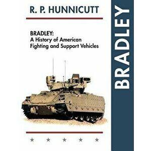 Bradley: A History of American Fighting and Support Vehicles, Paperback - R. P. Hunnicutt imagine