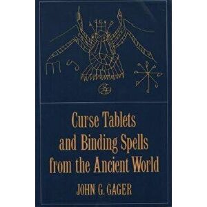 Curse Tablets and Binding Spells from the Ancient World - John G. Gager imagine