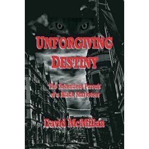 Unforgiving Destiny: The Relentless Pursuit of a Black Marketeer, Paperback - David McMillan imagine