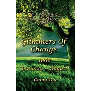 Glimmers of Change (# 7 in the Bregdan Chronicles Historical Fiction Romance Series), Paperback - Ginny Dye imagine