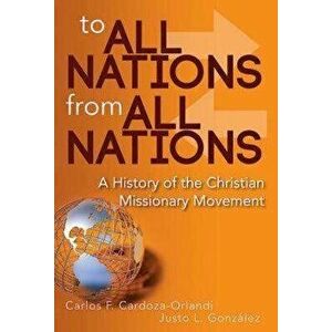 To All Nations from All Nations: A History of the Christian Missionary Movement, Paperback - Carlos F. Cardoza-Orlandi imagine
