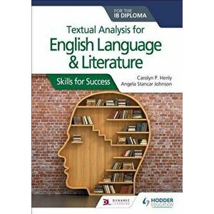 Textual Analysis for English Language and Literature for the Ib Diploma: Skills for Success, Paperback - Carolyn P. Henly imagine
