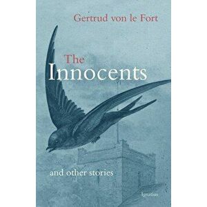 The Innocents and Other Stories, Paperback - Gertrud Von Le Fort imagine
