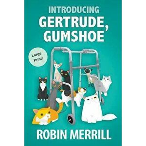 Introducing Gertrude, Gumshoe (Large Print Edition), Paperback - Robin Merrill imagine
