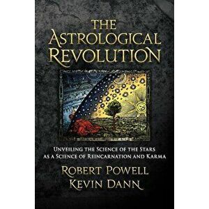 The Astrological Revolution: Unveiling the Science of the Stars as a Science of Reincarnation and Karma, Paperback - Robert Powell imagine