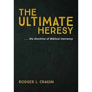 The Ultimate Heresy - Rodger L. Cragun imagine