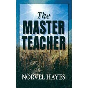 The Master Teacher, Paperback - Norvel Hayes imagine