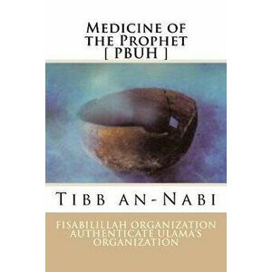 Medicine of the Prophet [ Pbuh ]: Tibb An-Nabi, Paperback - Fisa Authenticate Ulama's Organization imagine