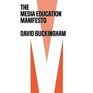 The Media Education Manifesto, Paperback - David Buckingham imagine