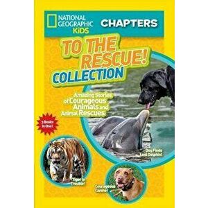 To the Rescue! Collection: Amazing Stories of Courageous Animals and Animal Rescues, Paperback - National Geographic Kids imagine