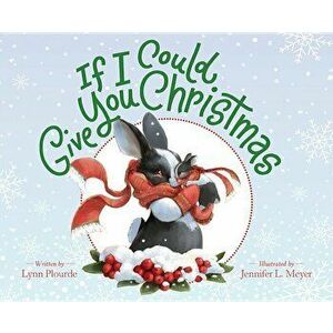 If I Could Give You Christmas, Hardcover - Lynn Plourde imagine