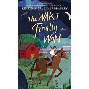 The War I Finally Won, Paperback - Kimberly Brubaker Bradley imagine