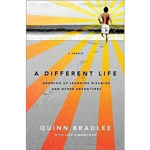 A Different Life: Growing Up Learning Disabled and Other Adventures - Quinn Bradlee imagine