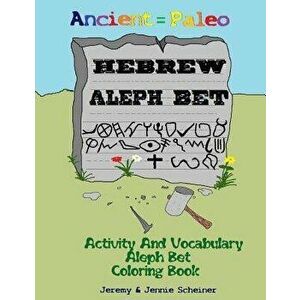 Ancient Paleo Hebrew Aleph Bet Coloring Book: Activity and Vocabulary Aleph Bet Coloring Book, Paperback - Jeremy M. Scheiner imagine